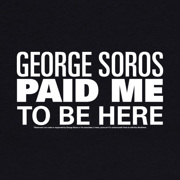 George Soros Paid Me To Be Here Protestor by BeCreativeHere